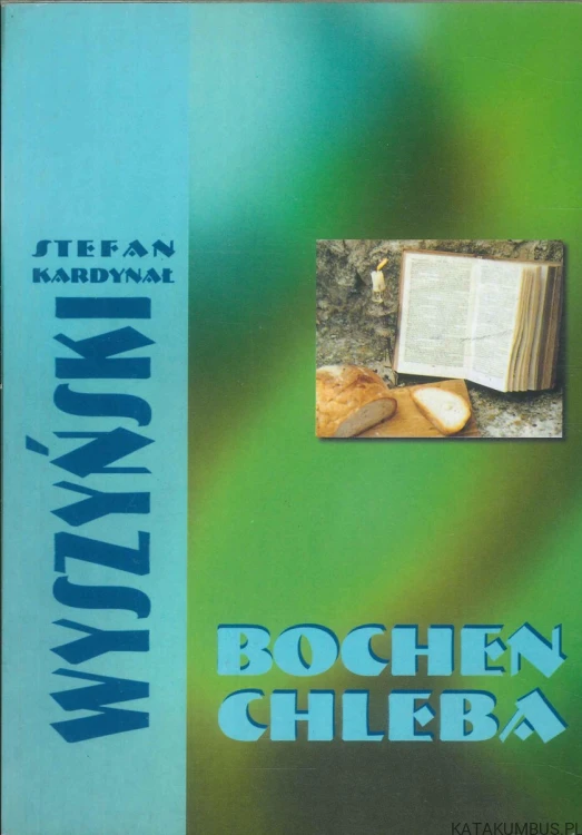 Bochen chleba. STEFAN KARDYNAŁ WYSZYŃSKI