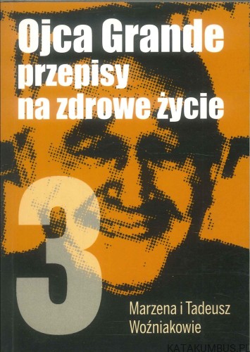 Ojca Grande przepisy na zdrowe życie 3. MARZENA I TADEUSZ WOŹNIAKOWIE