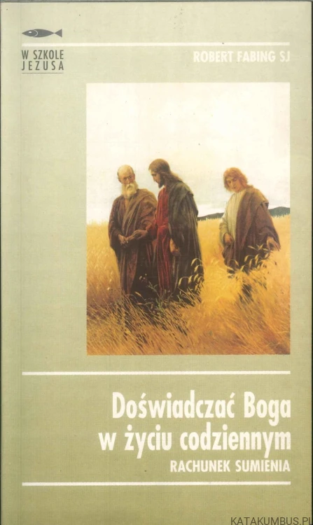 Doświadczać Boga w życiu codziennym. Rachunek sumienia. ROBERT FABING SJ