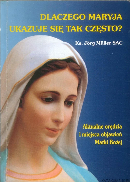 Dlaczego Maryja ukazuje się tak często?. KS. JÖRG MÜLLER SAC