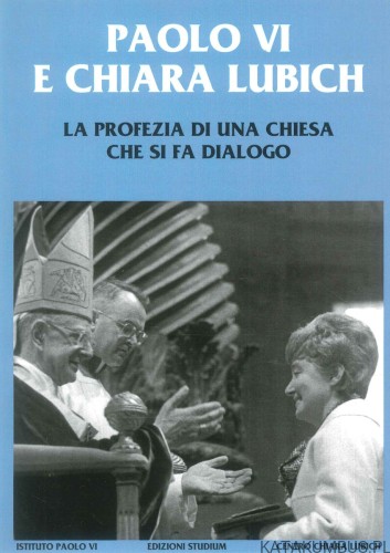 Paolo VI e Chiara Lubich. La profezia di una Chiesa che si fa dialogo. PRACA ZBIOROWA