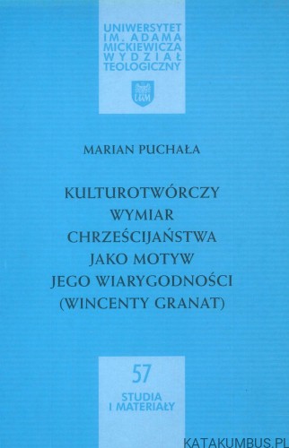 Kulturotwórczy wymiar chrześcijaństwa jako motyw jego wiarygodności (Wincenty Granat). MARIAN PUCHAŁA