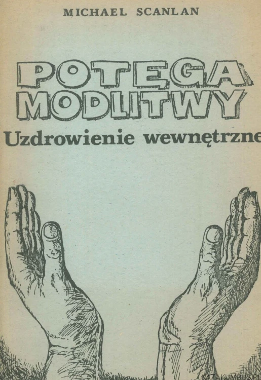 Potęga modlitwy. Uzdrowienie wewnętrzne. MICHAEL SCANLAN
