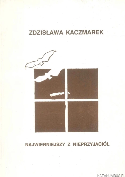 Najwierniejszy z nieprzyjaciół. ZDZISŁAWA KACZMAREK