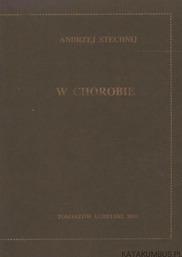 W chorobie. ANDRZEJ STECHNIJ