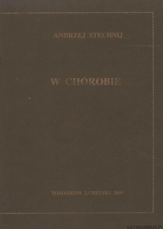 W chorobie. ANDRZEJ STECHNIJ
