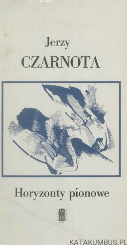 Horyzonty pionowe. JERZY CZARNOTA