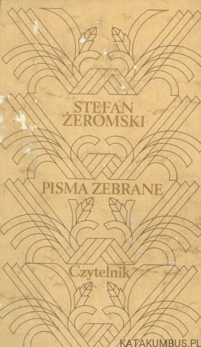 Pisma zebrane. " Rozdziobią nas kruki, wrony". STEFAN ŻEROMSKI