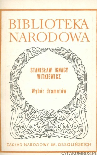 Wybór dramatów. STANISŁAW IGNACY WITKIEWICZ