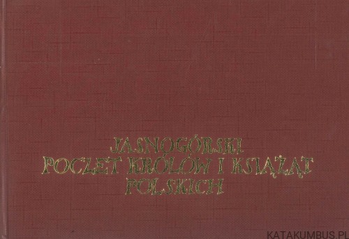 Jasnogórski poczet królów i książąt polskich. PRACA ZBIOROWA