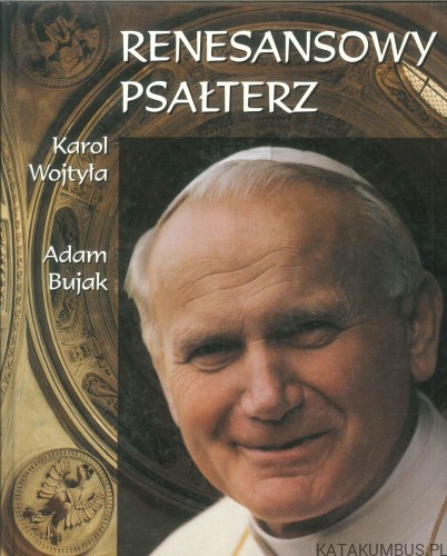 Renesansowy psałterz. KAROL WOJTYŁA, ADAM BUJAK