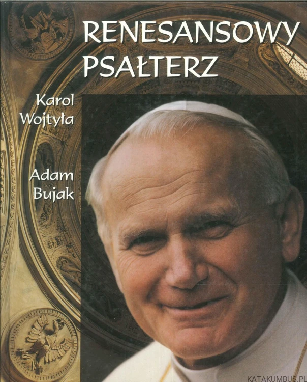 Renesansowy psałterz. KAROL WOJTYŁA, ADAM BUJAK