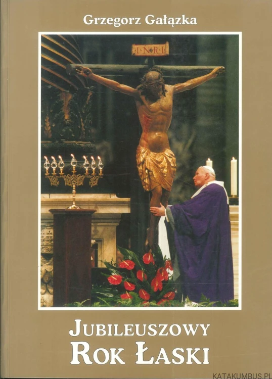 Jubileuszowy Rok Łaski. GRZEGORZ GAŁĄZKA