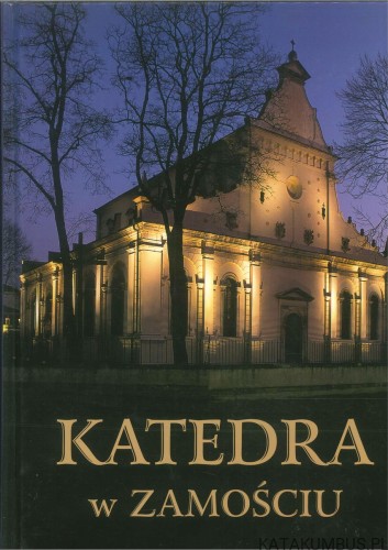 Katedra w Zamościu. PRACA ZBIOROWA