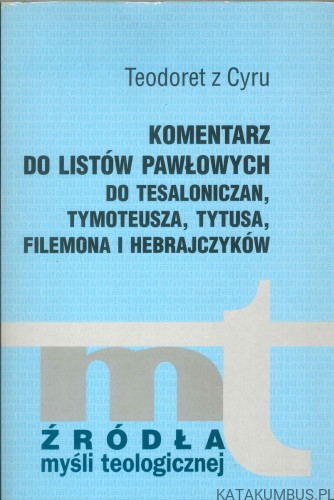Komentarz do listów Pawłowych do Tesaloniczan, Tymoteusza, Tytusa, Filemona i Hebrajczyków. TEODORET Z CYRU