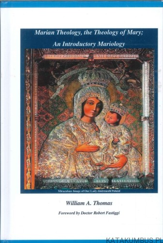 Marian theology, the theology of Mary; an introductory mariology. WILLIAM A. THOMAS