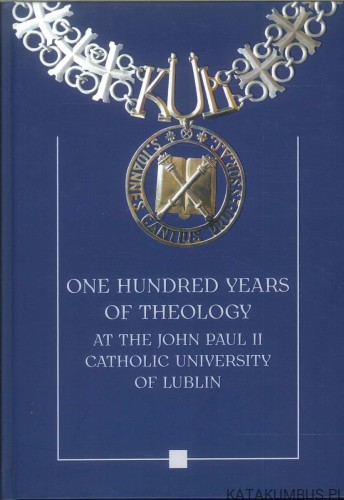 One hundred years of theology at the John Paul II Catholic University of Lublin. PRACA ZBIOROWA