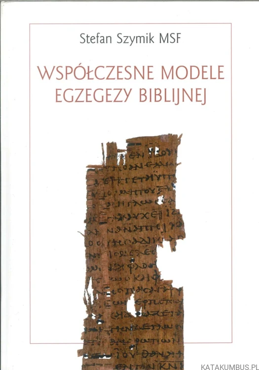 Współczesne modele egzegezy biblijnej. STEFAN SZYMIK MSF