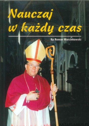 Nauczaj w każdy czas. ROMAN MARCINKOWSKI