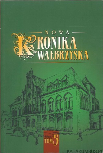 Nowa kronika wałbrzyska tom 5. PRACA ZBIOROWA