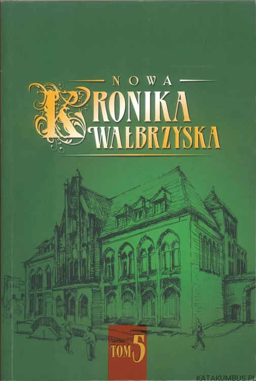 Nowa kronika wałbrzyska tom 5. PRACA ZBIOROWA