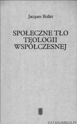 Społeczne tło teologii współczesnej. JACQUES ROLLET