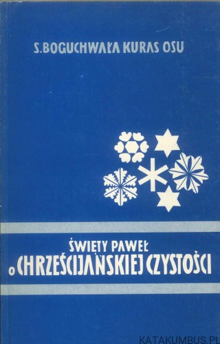 Święty Paweł o chrześcijańskiej czystości. BOGUCHWAŁA KURAS OSU
