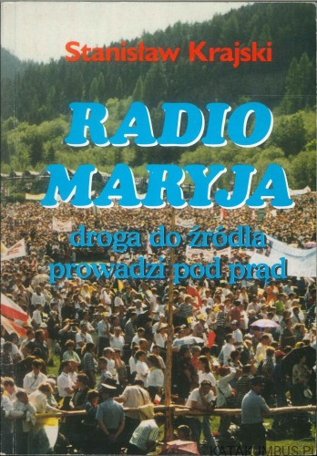 Radio Maryja - droga do źródła prowadzi pod prąd. STANISŁAW KRAJSKI