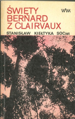 Święty Bernard z Clairvaux. STANISŁAW KIEŁTYKA
