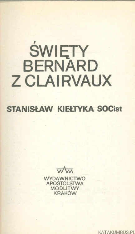 Święty Bernard z Clairvaux. STANISŁAW KIEŁTYKA