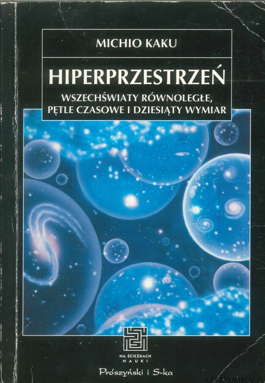Hiperprzestrzeń. Wszechświaty równoległe, pętle czasowe i dziesiąty wymiar. MICHIO KAKU