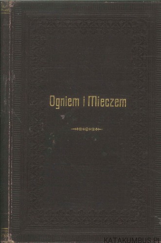 Ogniem i mieczem. Tom IV (ok. 1901 r.). HENRYK SIENKIEWICZ