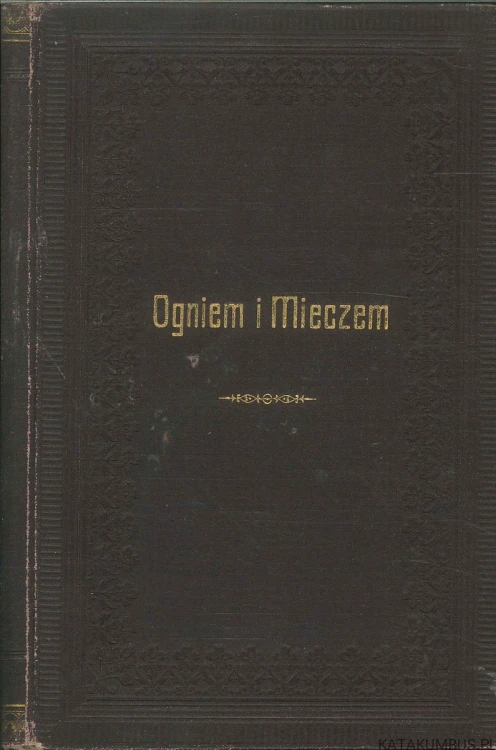 Ogniem i mieczem. Tom IV (ok. 1901 r.). HENRYK SIENKIEWICZ