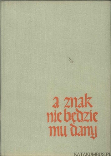 A znak nie będzie mu dany. JAN DOBRACZYŃSKI