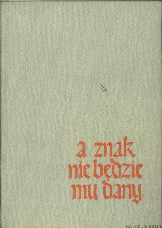 A znak nie będzie mu dany. JAN DOBRACZYŃSKI