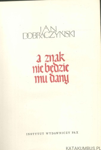 A znak nie będzie mu dany. JAN DOBRACZYŃSKI