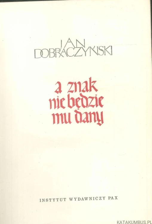 A znak nie będzie mu dany. JAN DOBRACZYŃSKI