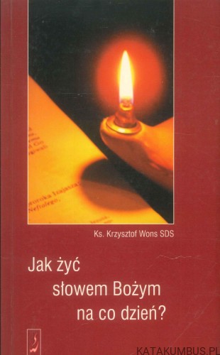Jak żyć słowem Bożym na co dzień. KS. KRZYSZTOF WONS SDS