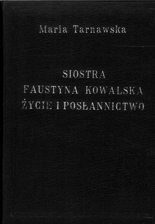 Siostra Faustyna Kowalska: życie i posłannictwo. MARIA TARNAWSKA