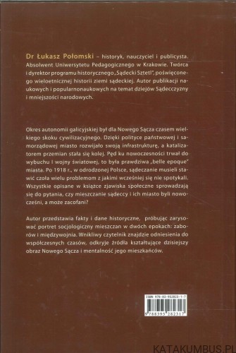 Między zacofaniem a nowoczesnością. Społeczeństwo Nowego Sącza w latach 1867–1939. ŁUKASZ POŁOMSKI
