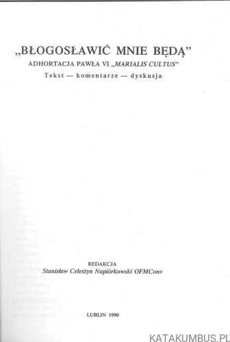 Błogosławić mnie będą. Adhortacja Pawła VI Marialis Cultus. PRACA ZBIOROWA