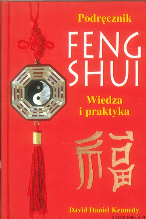 Podręcznik feng shui. Wiedza i praktyka. DAVID DANIEL KENNEDY