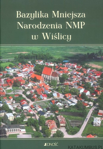 Bazylika Mniejsza Narodzenia NMP w Wiślicy. PRACA ZBIOROWA