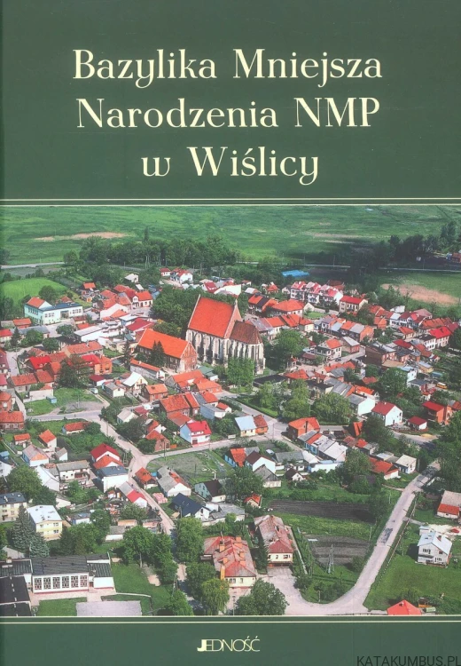 Bazylika Mniejsza Narodzenia NMP w Wiślicy. PRACA ZBIOROWA