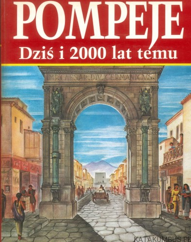 Pompeje dziś i 2000 lat temu. PRACA ZBIOROWA