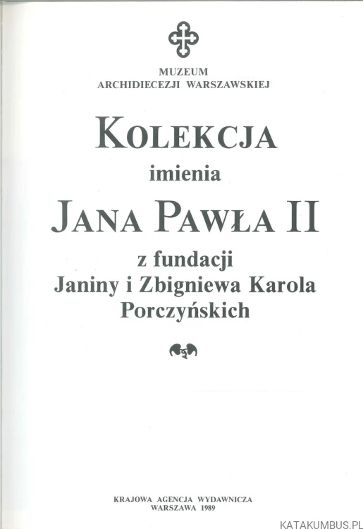 Kolekcja imienia Jana Pawła II z fundacji Janiny i Zbigniewa Karola Porczyńskich. PRACA ZBIOROWA