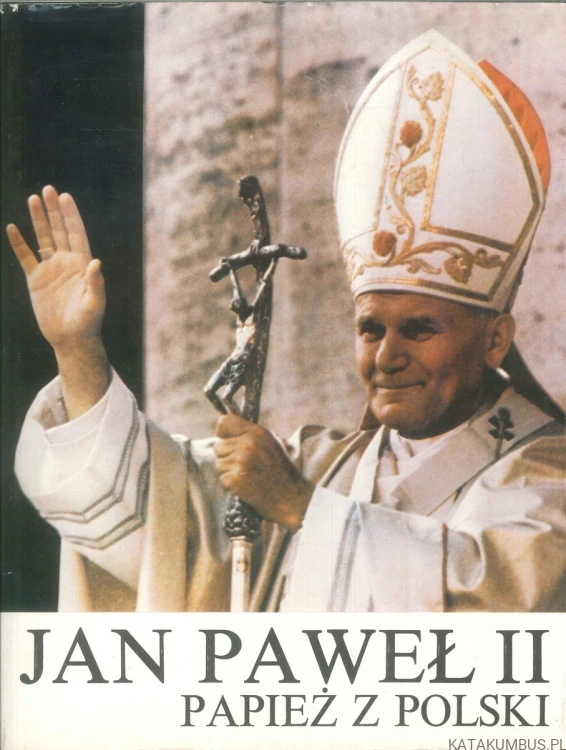 Jan Paweł II Papież z Polski. PRACA ZBIOROWA