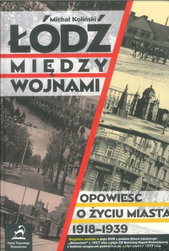 Łódź między wojnami. Opowieść o życiu miasta 1918-1939. MICHAŁ KOLIŃSKI