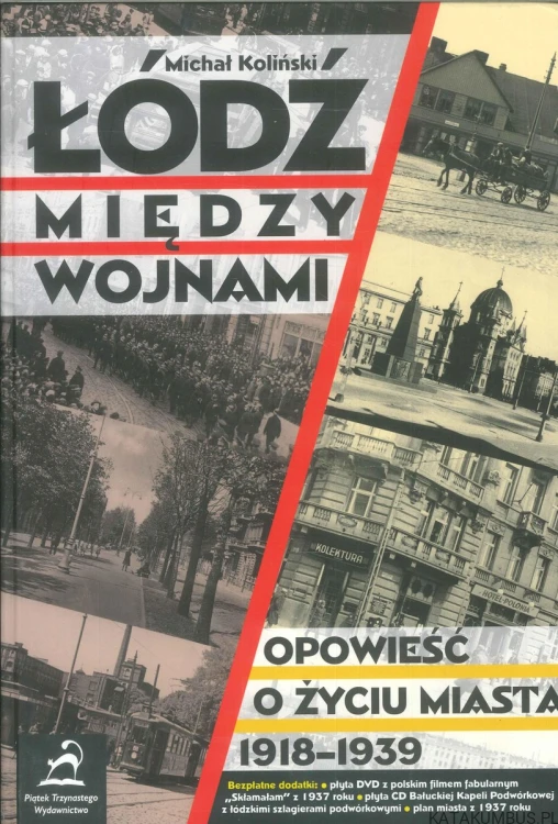 Łódź między wojnami. Opowieść o życiu miasta 1918-1939. MICHAŁ KOLIŃSKI