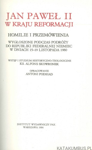 Jan Paweł II w kraju reformacji. Homilie i przemówienia wygłoszone podczas podróży do Republiki Federalnej Niemiec w dniach 15-19 listopada 1980. PRACA ZBIOROWA